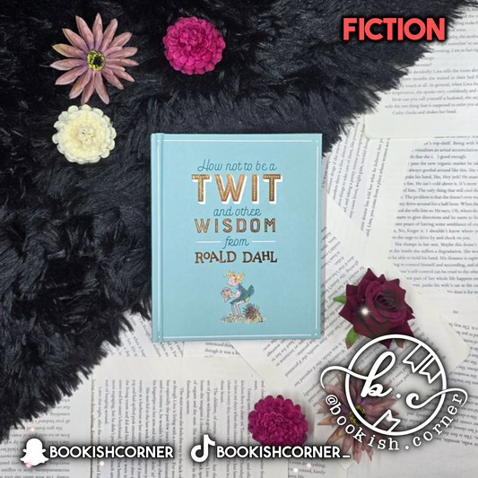 How Not To Be A Twit And Other Wisdom From Roald Dahl