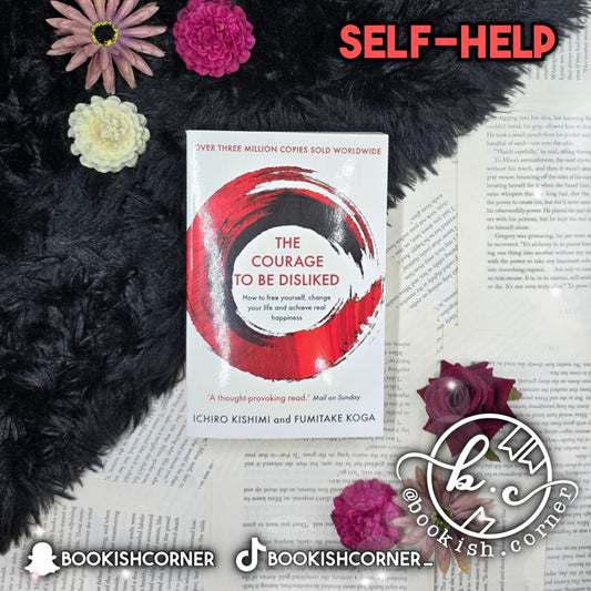 The Courage To Be Disliked By Ichiro Kishimi