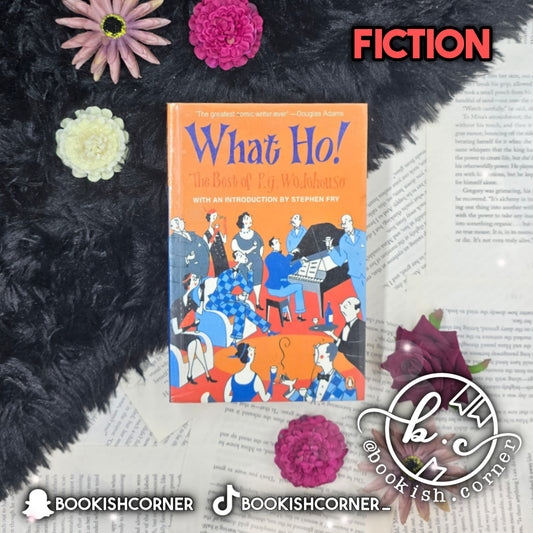 What Ho!The Best of P.G. Wodehouse By P G Wodehouse