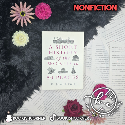 A Short History of the World in 50 Places By Jacob Field