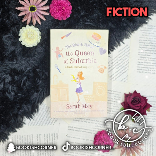 The Rise & Fall of the Queen of Suburbia By Sarah May