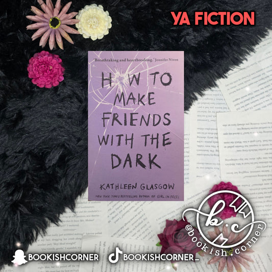How to Make Friends with the Dark By Kathleen Glasgow