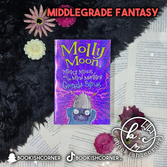 Molly Moon, Micky Minus, & the Mind Machine By Georgia Byng