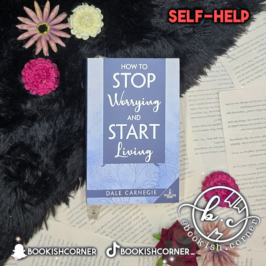 How to Stop Worrying and Start Living By Dale Carnegie